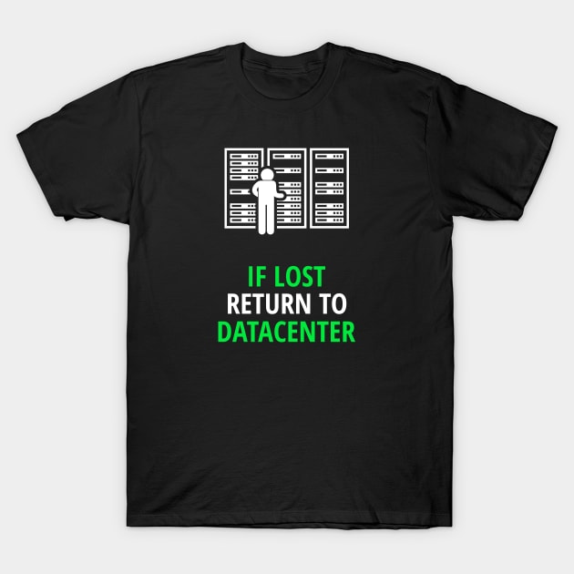 If Lost Return To Datacenter T-Shirt by CHADDINGTONS